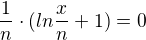 $\frac{1}{n}\cdot (ln\frac{x}{n}+1)=0$
