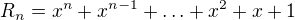 $R_{n} = x^n + x^{n-1} + \ldots + x^{2} + x + 1$
