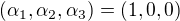 $(\alpha _{1},\alpha _{2},\alpha _{3})=(1,0,0)$