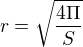 $r=\sqrt{\frac{4\Pi }{S}}$