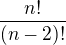 $\frac{n!}{(n-2)!}$