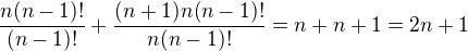 $\frac{n(n-1)!}{(n-1)!}+\frac{(n+1)n(n-1)!}{n(n-1)!}=n+n+1=2n+1$