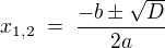 $x_{1,2}\;=\;\frac{-b\pm\sqrt{D}}{2a}$