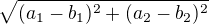 $\sqrt{(a_{1}-b_{1})^2+(a_{2}-b_{2})^2}$