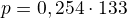 $p=0,254\cdot13\app 3$