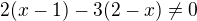 $2(x-1)-3(2-x)\neq 0$