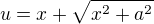 $u=x+\sqrt{x^{2}+a^{2}}$