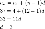 $a_n=a_1+(n-1)d\nl37=4+(12-1)d\nl33=11d\nld=3$