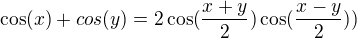 $\cos(x)+cos(y)=2\cos(\frac{x+y}{2})\cos(\frac{x-y}{2}))$