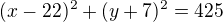$(x-22)^{2}+(y+7)^{2}=425$