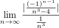 $\lim_{n\to\infty}\frac{|\frac{(-1)^{n-1}}{n^3-4}|}{\frac1{n^3}}$