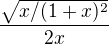 $\frac{\sqrt{x/(1+x)^2}}{2x}$