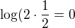 $\log(2\cdot\frac{1}{2}=0$