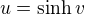 $u = \sinh v$