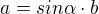 $a=sin\alpha\cdot b$