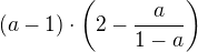 $(a-1) \cdot \(2-\frac{a}{1-a}\)$