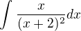 $\int_{}^{}\frac{x}{(x+2)^{2}}dx$