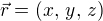 $\vec{r} = (x,\,y,\,z)$