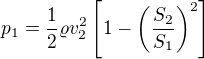 $p_1=\frac12\varrho v_2^2\left[1-\left(\frac{S_2}{S_1}\right)^2\right]$