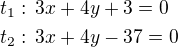$t_1:\,3x+4y+3=0\nlt_2:\,3x+4y-37=0$