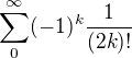 $\sum_{0}^{\infty }(-1)^{k}\frac{1}{(2k)!}$