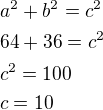 $a^2+b^2=c^2\nl64+36=c^2\nlc^2=100\nlc=10$