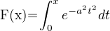 $\text{F(x)=}\int_{0}^{x}e^{-a^{2}t^{2}}dt $