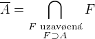 $\overline{A}= \bigcap_{\substack{F \text{ uzav�en�}\\ F \supset A}}F$