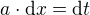 $a\cdot\mathrm{d}x=\mathrm{d}t$