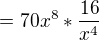 $=70x^{8}*\frac{16}{x^{4}}$