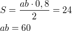 kopírovat do textarea $S=\frac{ab\cdot 0,8}{2}=24\nlab=60$