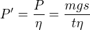 $P^\prime=\frac{P}{\eta}=\frac{mgs}{t\eta}$