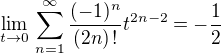 $\lim_{t\to 0}\,\sum_{n=1}^\infty \frac{(-1)^n}{(2n)\,!}t^{2n-2}= -\frac {1}{2}$