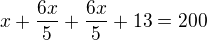 $x+\frac{6x}{5}+\frac{6x}{5}+13=200$