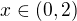 $x \in (0, 2)$