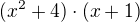 $(x^{2}+4)\cdot (x+1)$