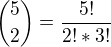 ${{{5}\choose {2}}}=\frac{5!}{2!*3!}$