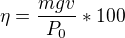 $\eta =\frac{mgv}{P_{0}} *100$