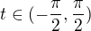 $t \in (- \frac {\pi}{2}, \frac {\pi}{2})$
