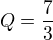 $Q=\frac{7}{3}$