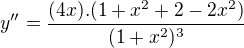 $y'' = \frac{(4x).(1 + x^{2} + 2 - 2x^{2})}{(1 + x^{2})^{3}}$