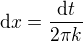 $\mathrm{d}x=\frac{\mathrm{d}t}{2\pi k}$
