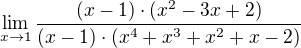 $\lim_{x\to1}\frac{(x-1)\cdot (x^{2}-3x+2)}{(x-1)\cdot (x^{4}+x^{3}+x^{2}+x-2)}$