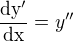 $\frac{\rm{d}y'}{\rm{d}x}=y''$