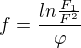 $f=\frac{ln\frac{F_1}{F^2}}{ \varphi }$