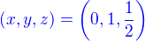 ${\color{blue}(x,y,z)=\left(0,1,\frac 12\right)}$