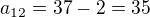$a_{12} = 37 - 2 = 35$