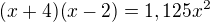 $(x+4)(x-2)=1,125x^2$