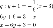 $q:y+1=-\frac{1}{6}(x-3)\nl6y+6=3-x\nlx+6y+3=0$