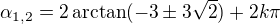 $\alpha _{1,2}=2\arctan(-3\pm3\sqrt2)+2k\pi$